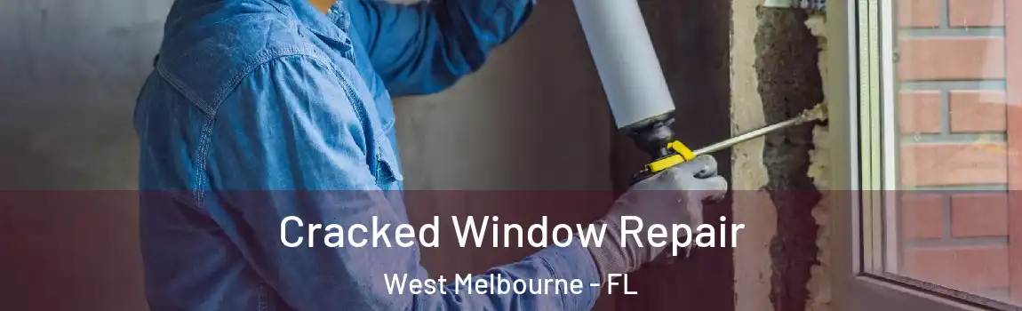  Cracked Window Repair West Melbourne - FL