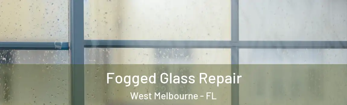  Fogged Glass Repair West Melbourne - FL