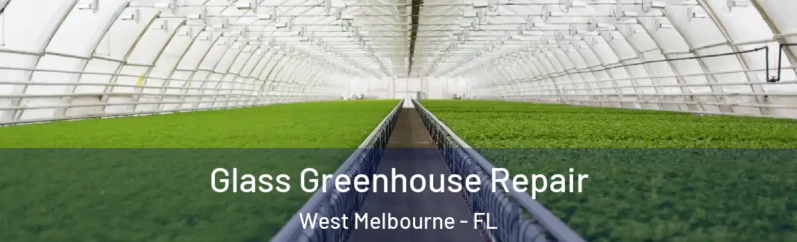  Glass Greenhouse Repair West Melbourne - FL