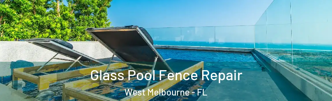  Glass Pool Fence Repair West Melbourne - FL