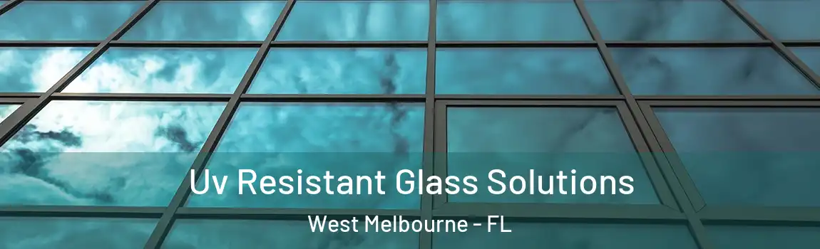  Uv Resistant Glass Solutions West Melbourne - FL